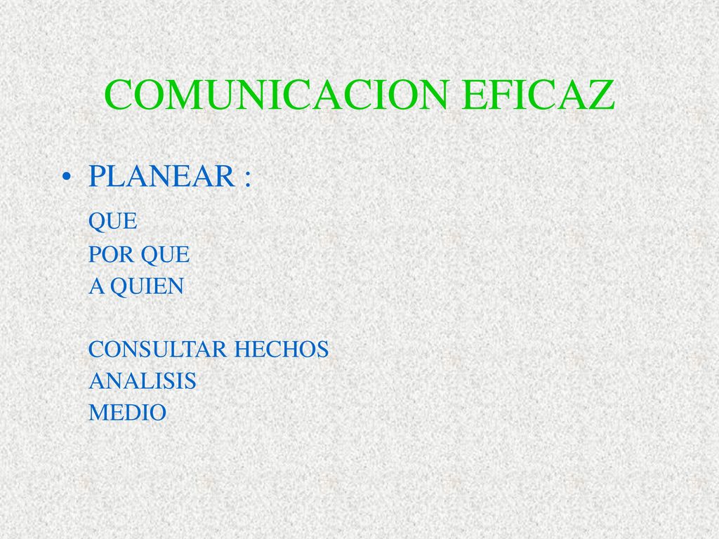 COMUNICACION EFICAZ PLANEAR : QUE POR QUE A QUIEN CONSULTAR HECHOS
