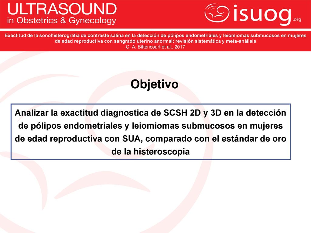 Exactitud de la sonohisterografia de contraste salina en la detección de pólipos endometriales y leiomiomas submucosos en mujeres de edad reproductiva con sangrado uterino anormal: revisión sistemática y meta-análisis