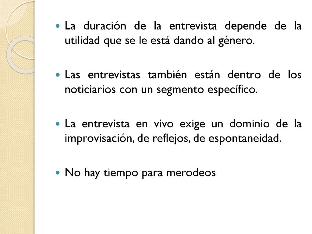 La duración de la entrevista depende de la utilidad que se le está dando al género.