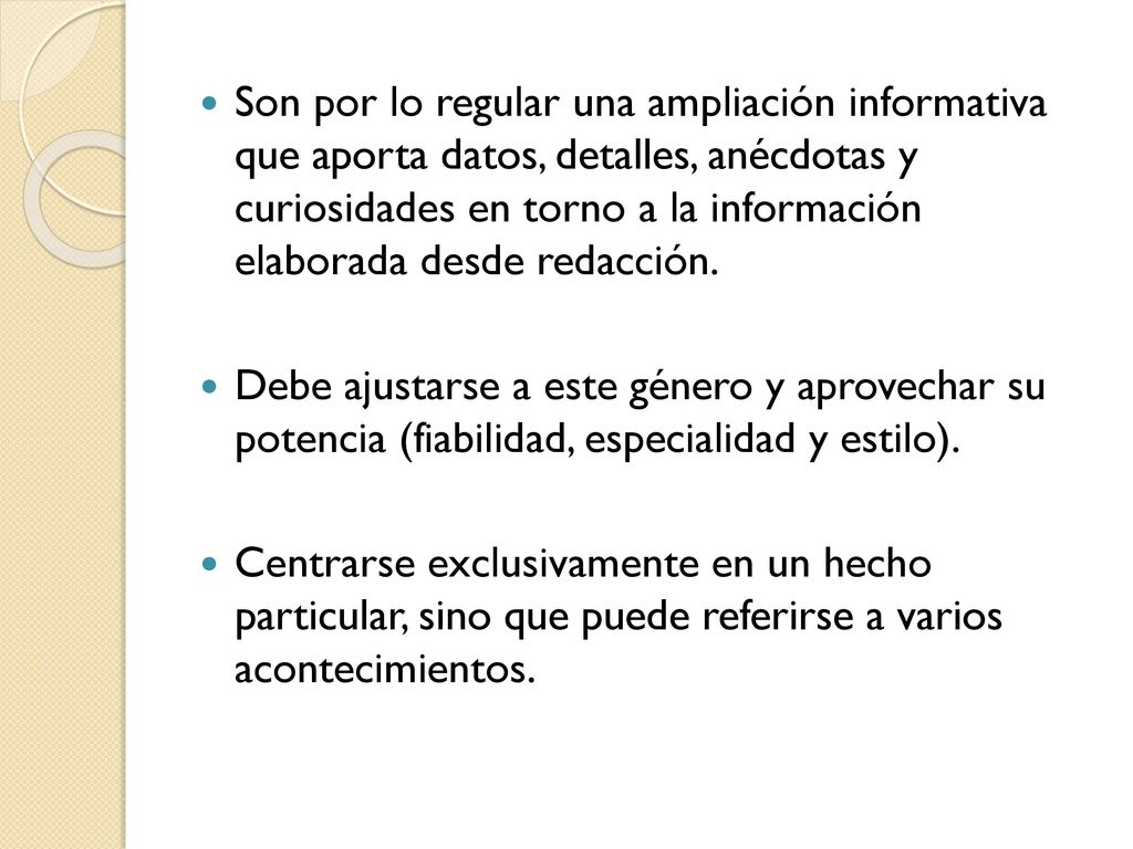Son por lo regular una ampliación informativa que aporta datos, detalles, anécdotas y curiosidades en torno a la información elaborada desde redacción.