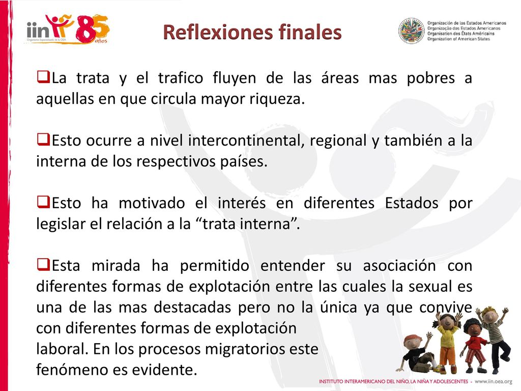 Reflexiones finales La trata y el trafico fluyen de las áreas mas pobres a aquellas en que circula mayor riqueza.