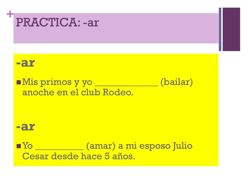 PRACTICA: -ar -ar. Mis primos y yo _____________ (bailar) anoche en el club Rodeo.