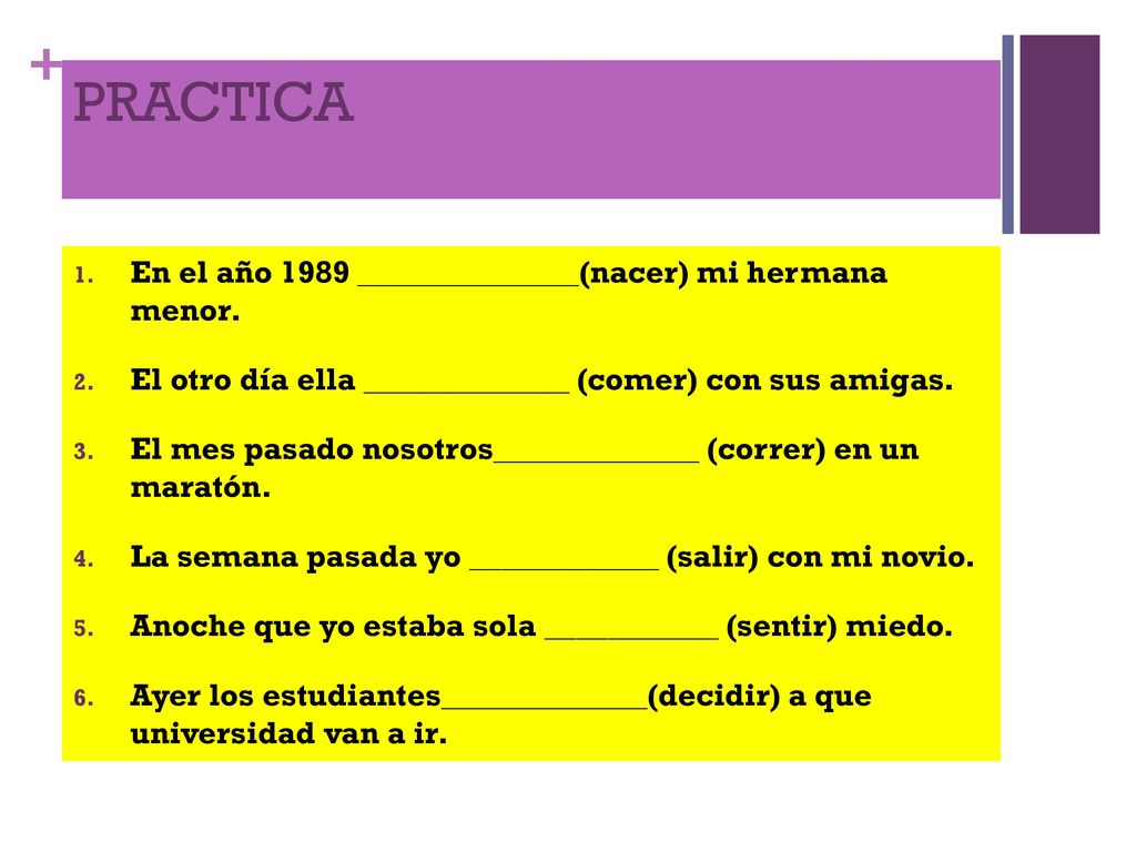PRACTICA En el año 1989 ______________(nacer) mi hermana menor.