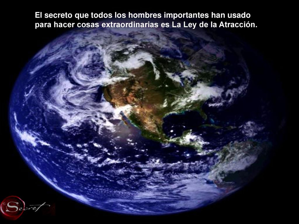 El secreto que todos los hombres importantes han usado para hacer cosas extraordinarias es La Ley de la Atracción.