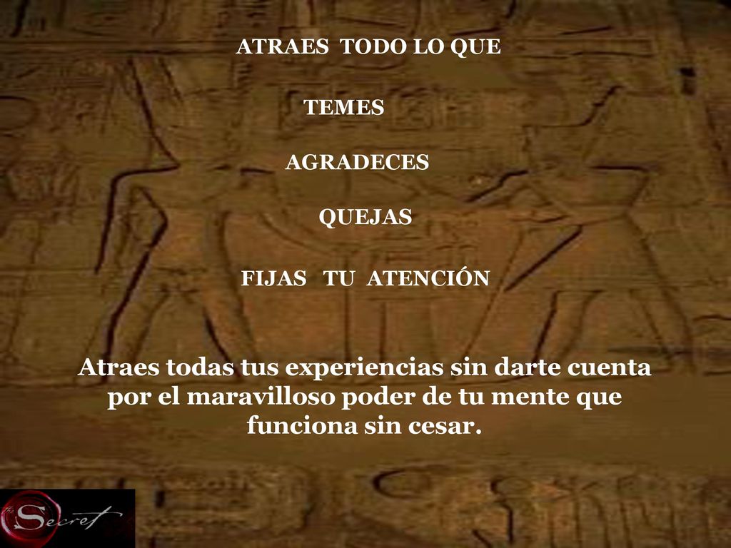 ATRAES TODO LO QUE TEMES. AGRADECES. QUEJAS. FIJAS TU ATENCIÓN.