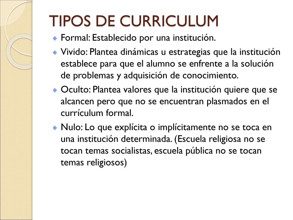 TIPOS DE CURRICULUM Formal: Establecido por una institución.