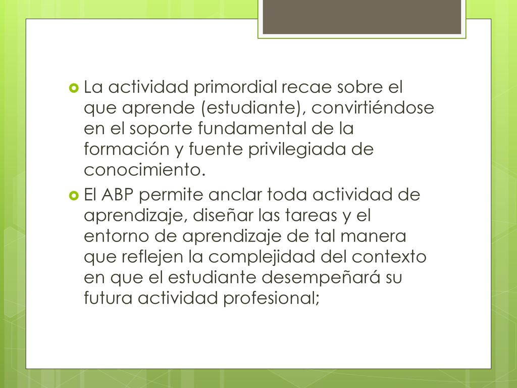 La actividad primordial recae sobre el que aprende (estudiante), convirtiéndose en el soporte fundamental de la formación y fuente privilegiada de conocimiento.
