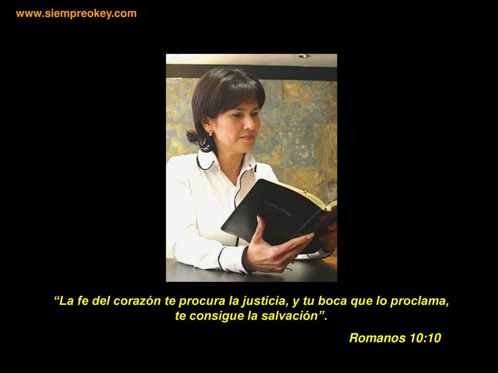 La fe del corazón te procura la justicia, y tu boca que lo proclama,