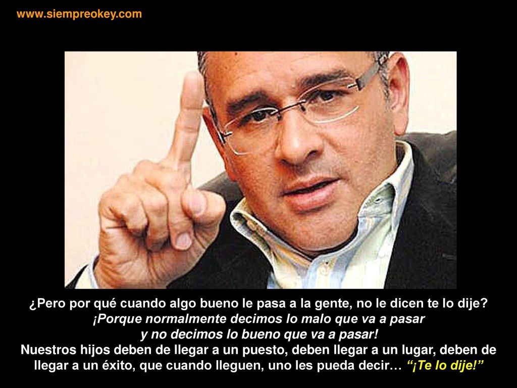 ¡Porque normalmente decimos lo malo que va a pasar