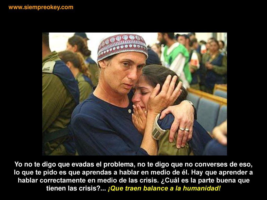 Yo no te digo que evadas el problema, no te digo que no converses de eso,