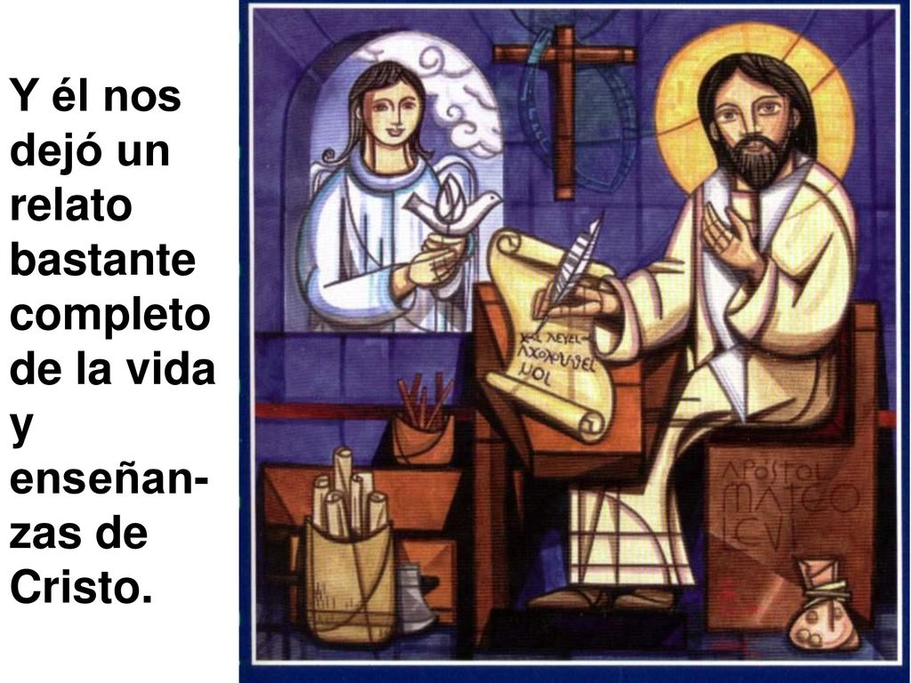 Y él nos dejó un relato bastante completo de la vida y enseñan-zas de Cristo.