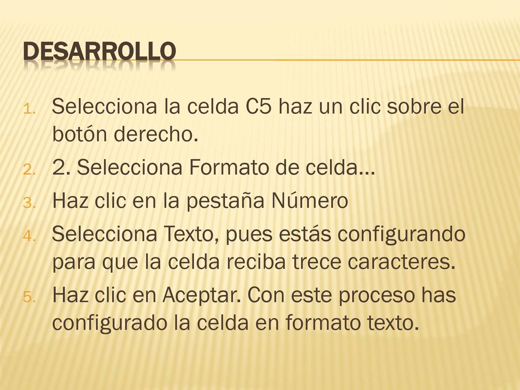 Desarrollo Selecciona la celda C5 haz un clic sobre el botón derecho.