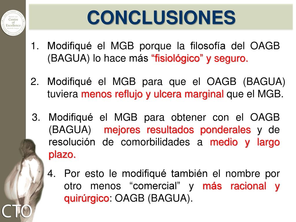 CONCLUSIONES Modifiqué el MGB porque la filosofía del OAGB (BAGUA) lo hace más fisiológico y seguro.