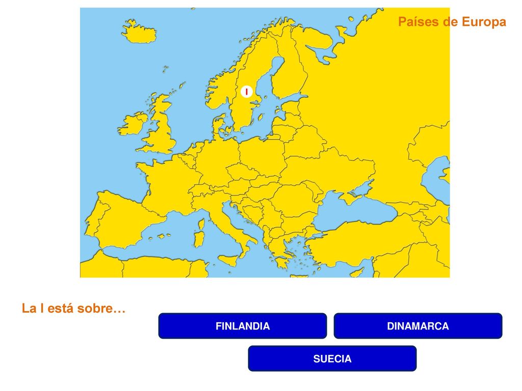 Países de Europa I La I está sobre… FINLANDIA DINAMARCA SUECIA