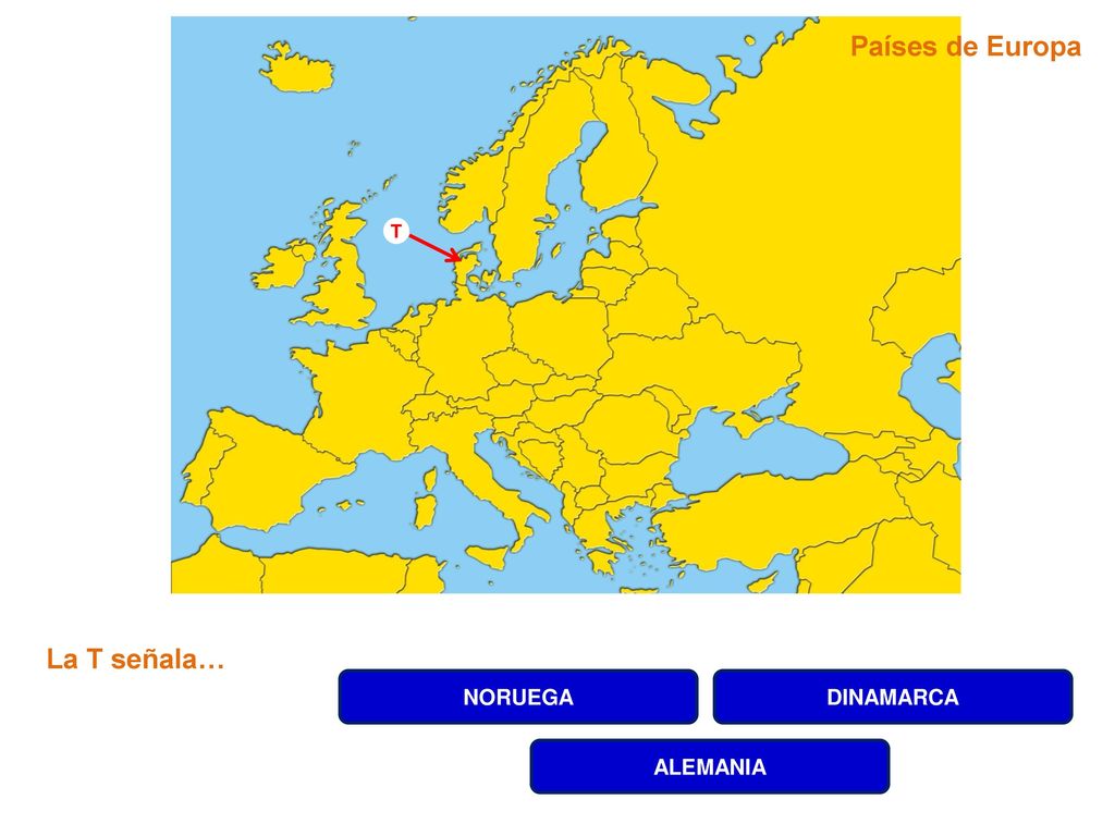 Países de Europa T La T señala… NORUEGA DINAMARCA ALEMANIA
