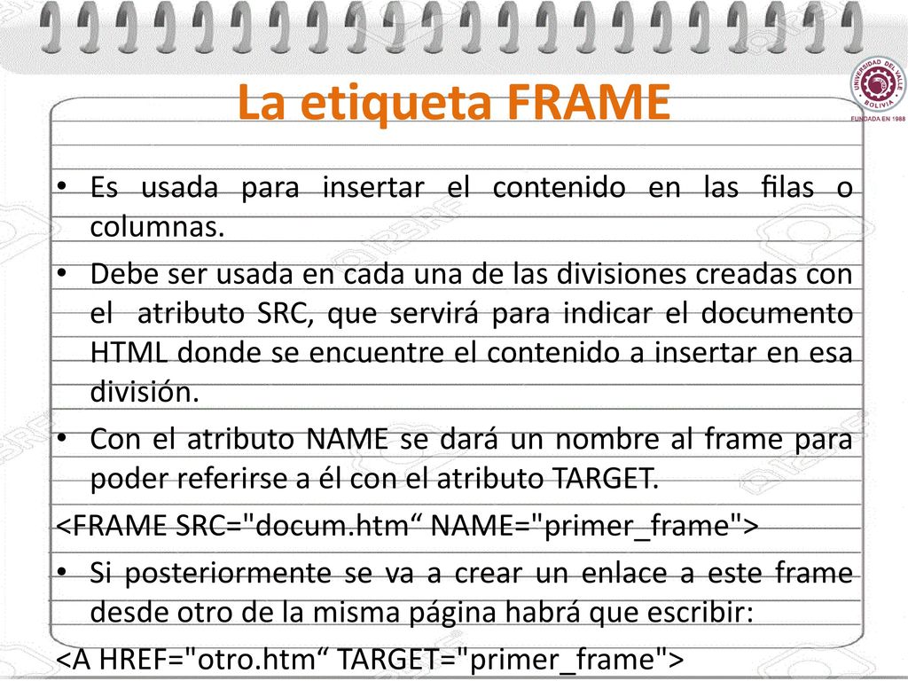 La etiqueta FRAME Es usada para insertar el contenido en las ﬁlas o columnas.