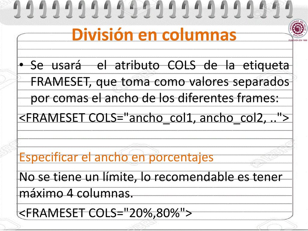 División en columnas Se usará el atributo COLS de la etiqueta FRAMESET, que toma como valores separados por comas el ancho de los diferentes frames: