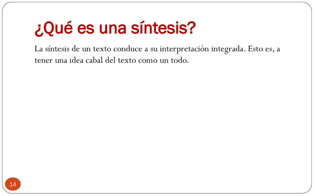 ¿Qué es una síntesis. La síntesis de un texto conduce a su interpretación integrada.