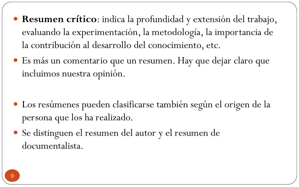 Resumen crítico: indica la profundidad y extensión del trabajo, evaluando la experimentación, la metodología, la importancia de la contribución al desarrollo del conocimiento, etc.