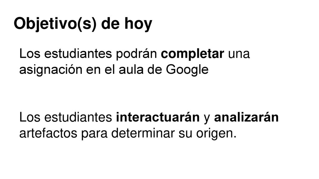 Objetivo(s) de hoy Los estudiantes podrán completar una asignación en el aula de Google.