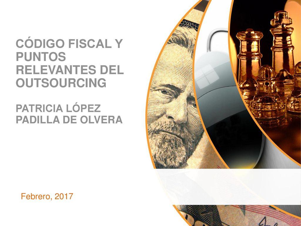 CÓDIGO FISCAL Y PUNTOS RELEVANTES DEL OUTSOURCING Patricia López Padilla de Olvera