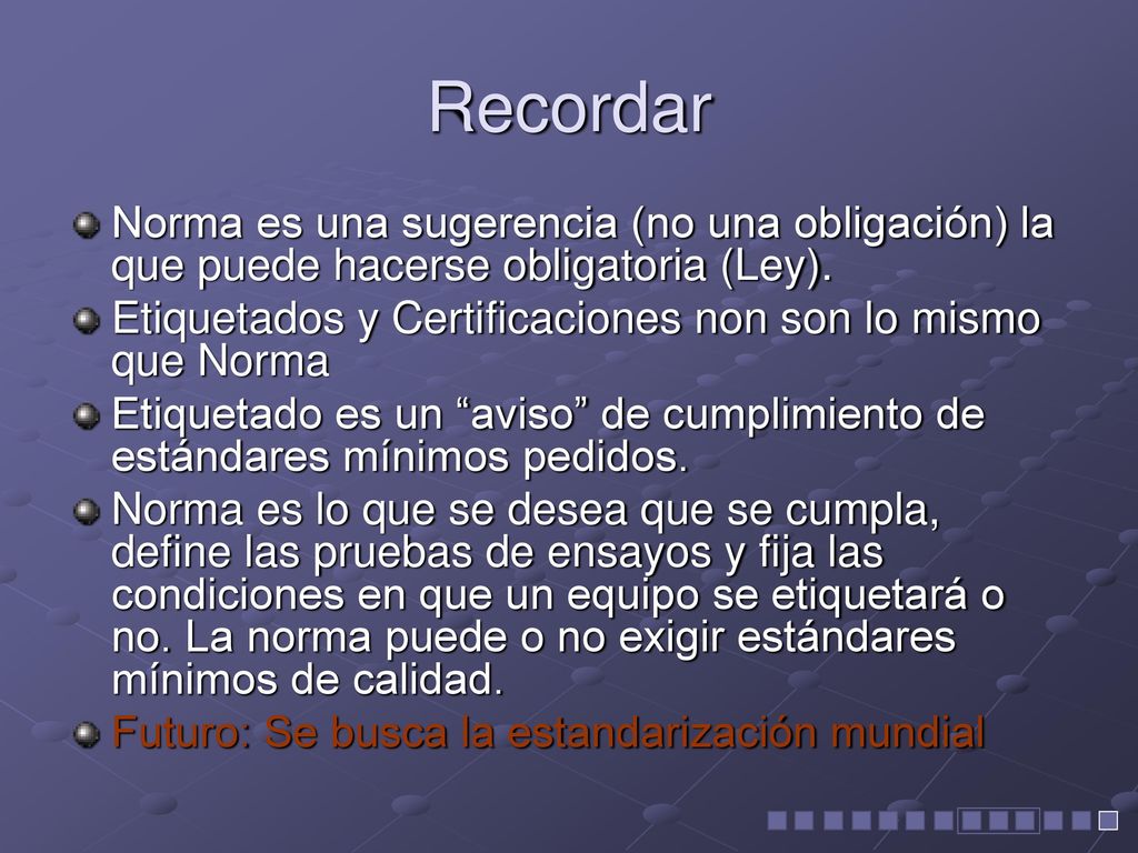 Recordar Norma es una sugerencia (no una obligación) la que puede hacerse obligatoria (Ley).