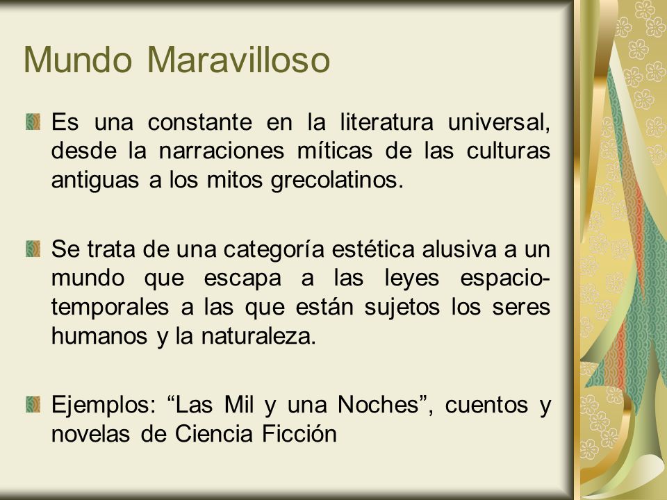 Mundo Maravilloso Es una constante en la literatura universal, desde la narraciones míticas de las culturas antiguas a los mitos grecolatinos.