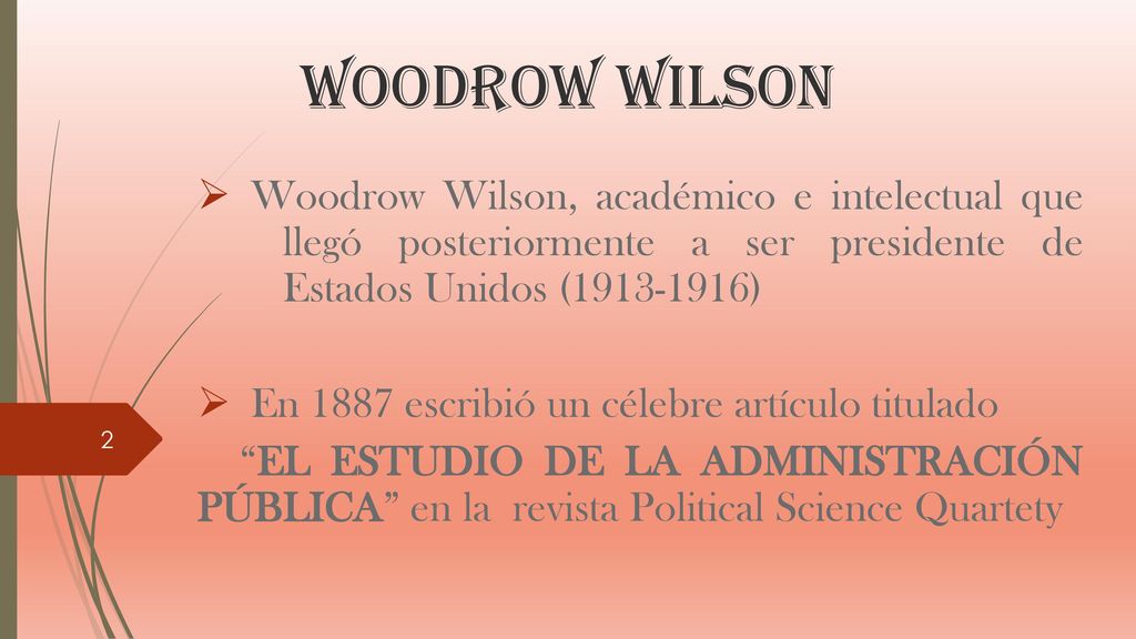 WOODROW WILSON Woodrow Wilson, académico e intelectual que llegó posteriormente a ser presidente de Estados Unidos ( )