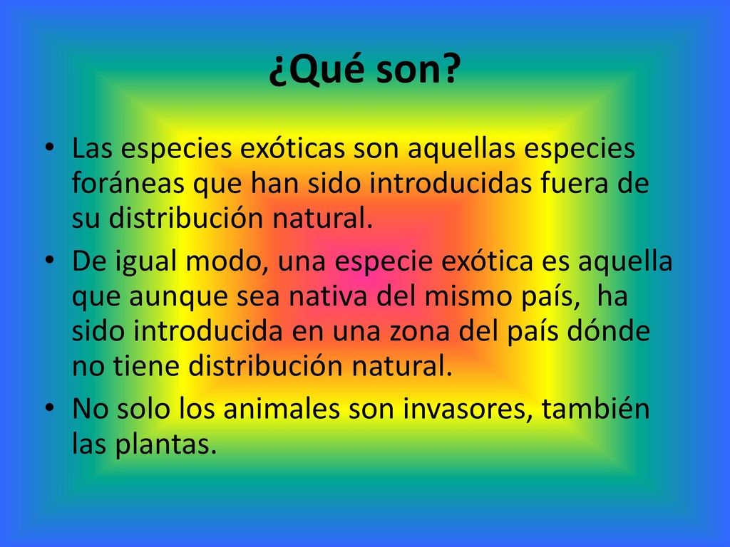 ¿Qué son Las especies exóticas son aquellas especies foráneas que han sido introducidas fuera de su distribución natural.