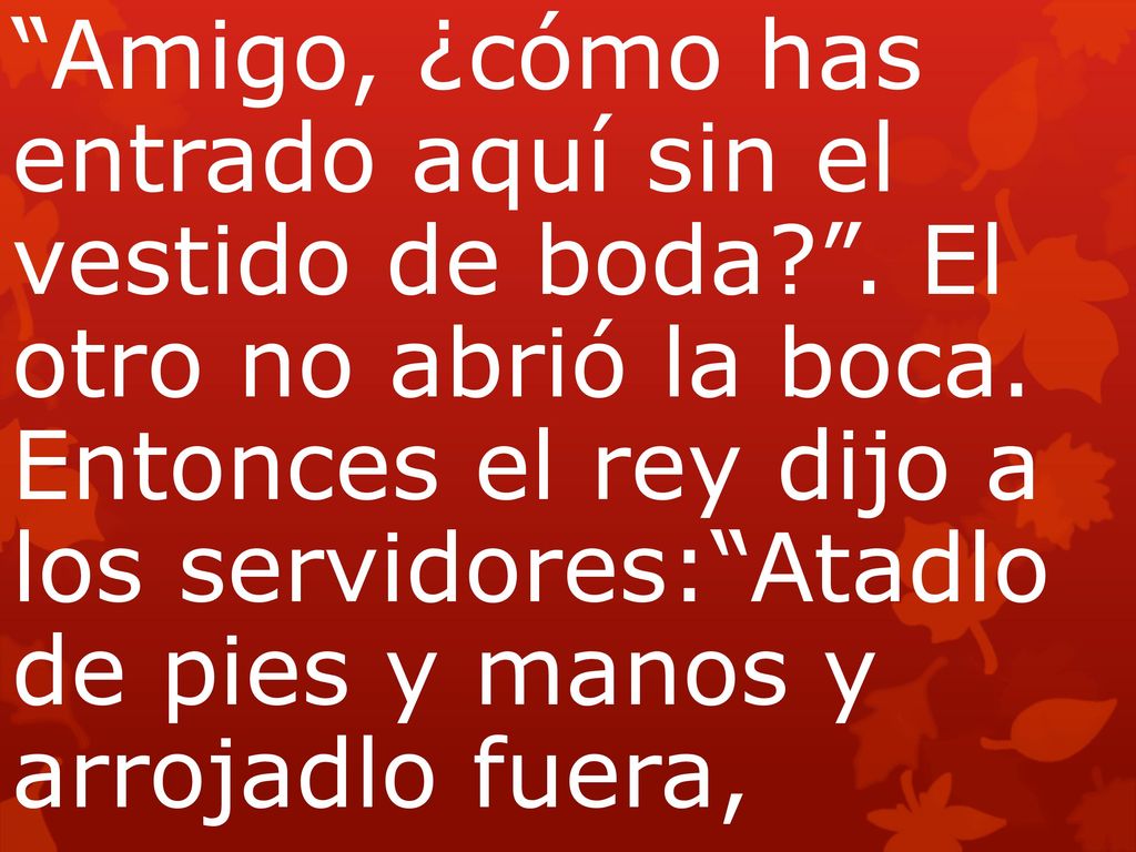 Amigo, ¿cómo has entrado aquí sin el vestido de boda.