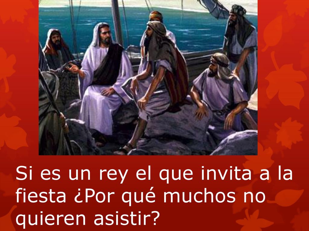 Si es un rey el que invita a la fiesta ¿Por qué muchos no quieren asistir