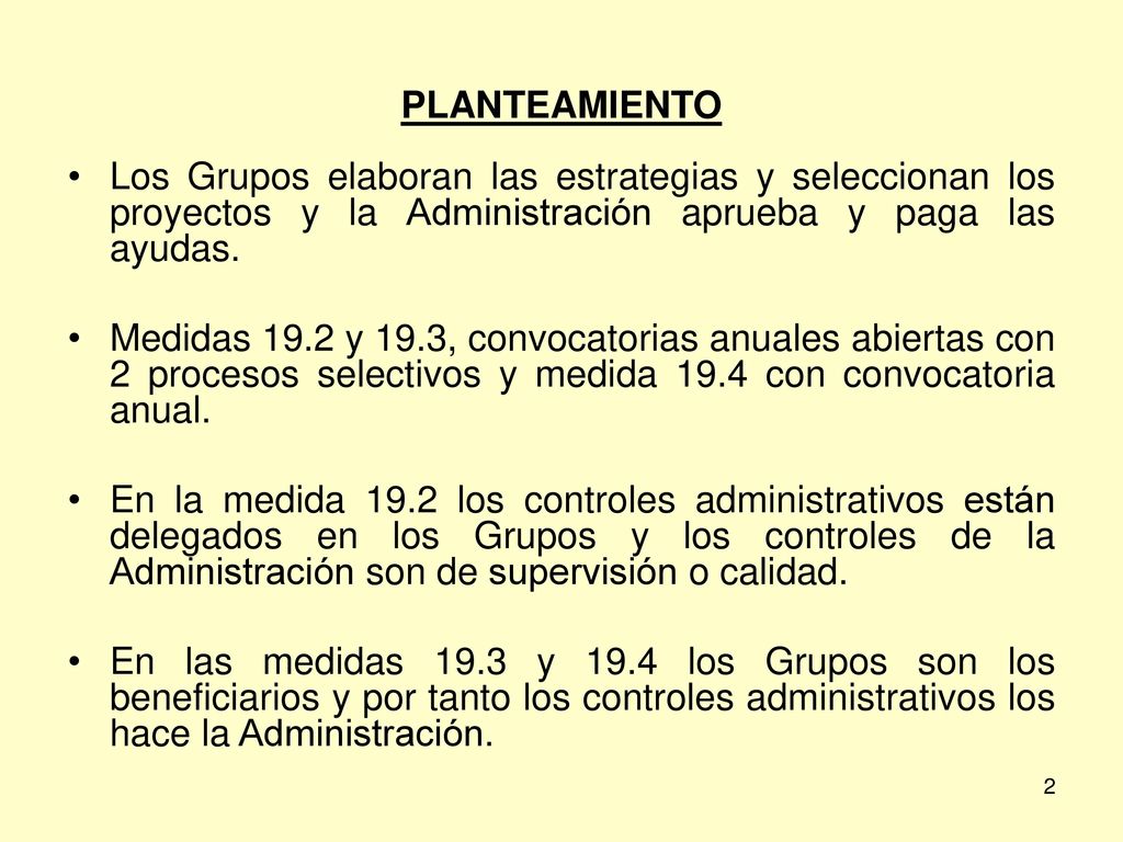 PLANTEAMIENTO Los Grupos elaboran las estrategias y seleccionan los proyectos y la Administración aprueba y paga las ayudas.