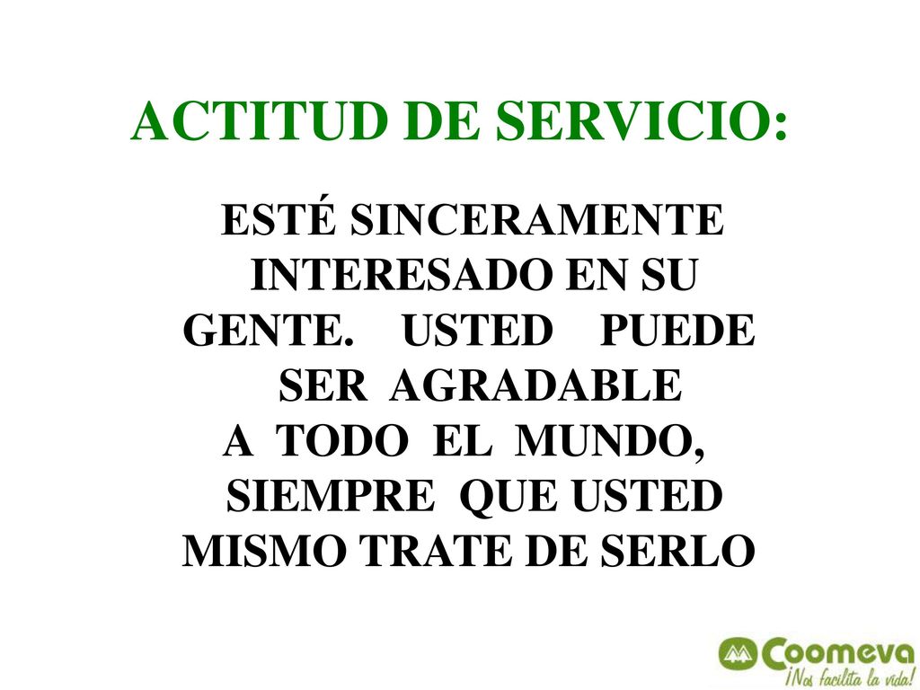 ACTITUD DE SERVICIO: INTERESADO EN SU GENTE. USTED PUEDE SER AGRADABLE