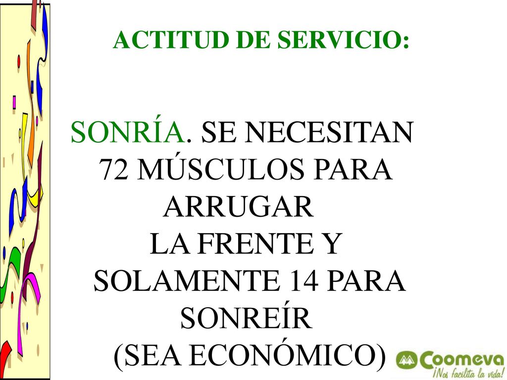 SONRÍA. SE NECESITAN 72 MÚSCULOS PARA ARRUGAR LA FRENTE Y