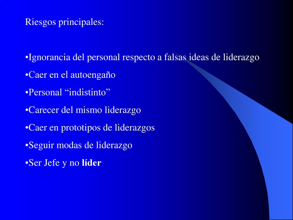 Riesgos principales: Ignorancia del personal respecto a falsas ideas de liderazgo. Caer en el autoengaño.