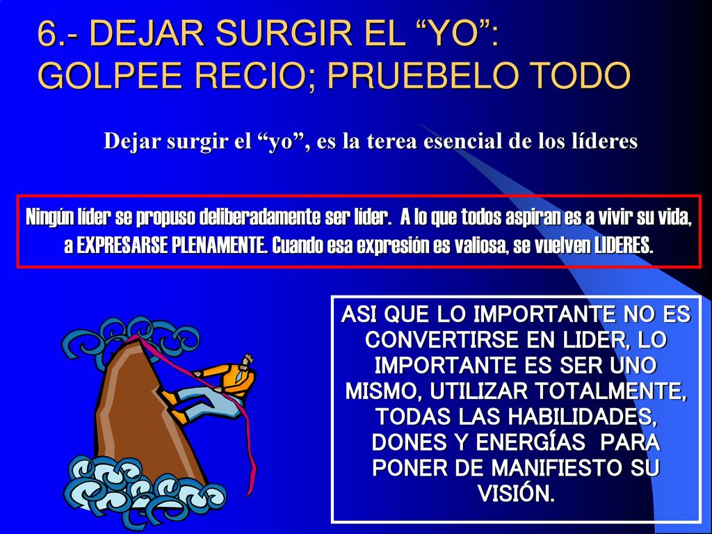 6.- DEJAR SURGIR EL YO : GOLPEE RECIO; PRUEBELO TODO