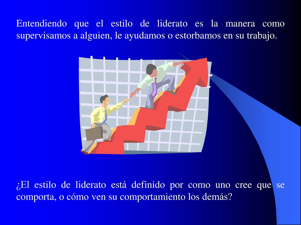 Entendiendo que el estilo de liderato es la manera como supervisamos a alguien, le ayudamos o estorbamos en su trabajo.