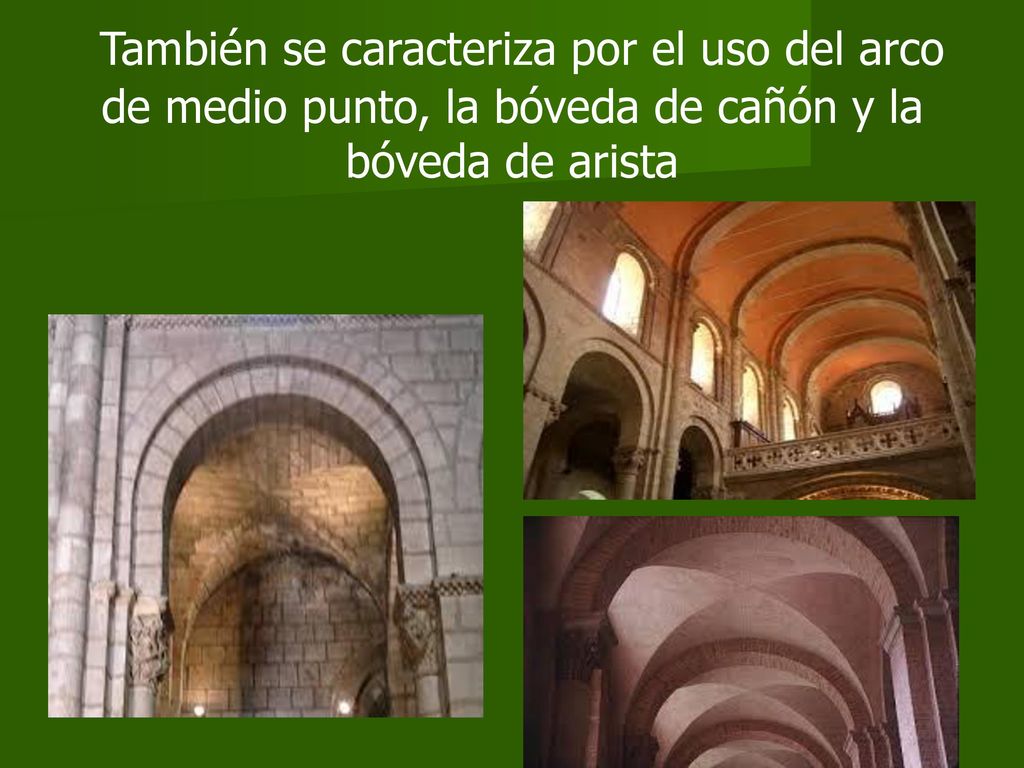 También se caracteriza por el uso del arco de medio punto, la bóveda de cañón y la bóveda de arista
