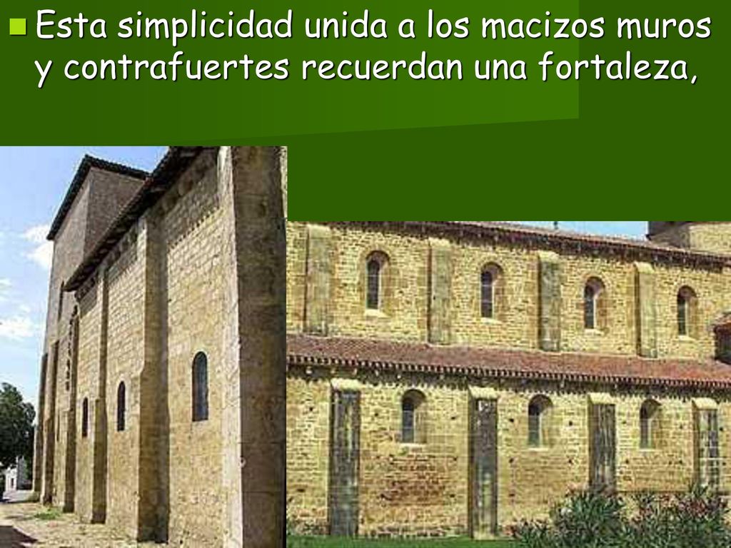 Esta simplicidad unida a los macizos muros y contrafuertes recuerdan una fortaleza,