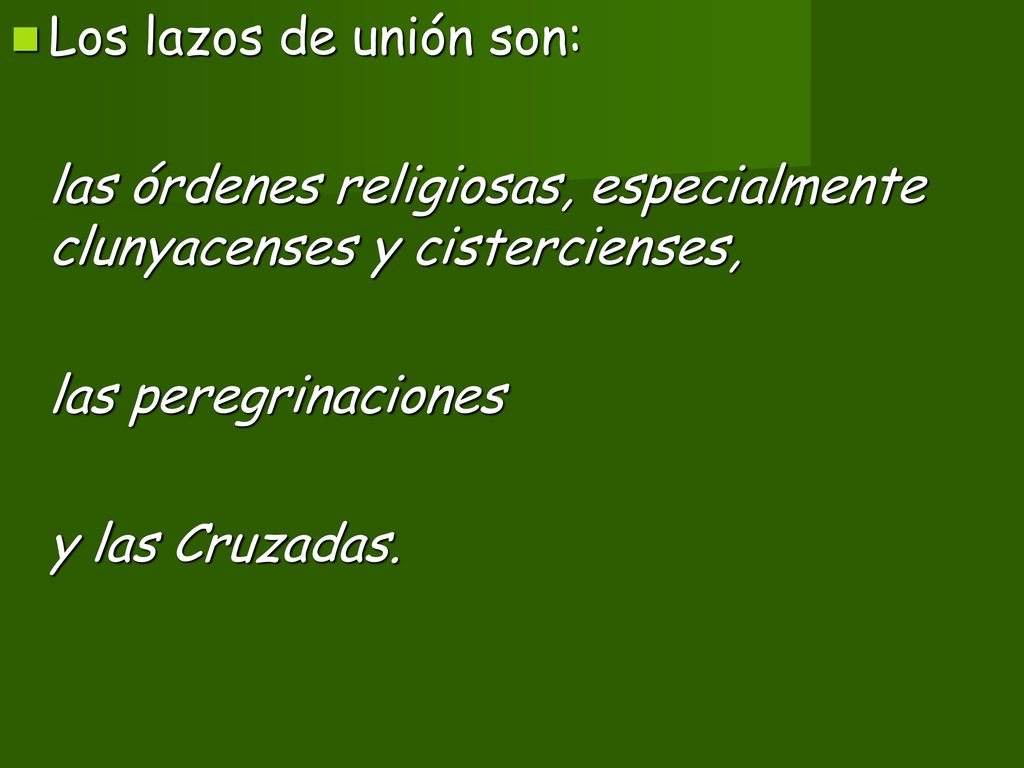 Los lazos de unión son: las órdenes religiosas, especialmente clunyacenses y cistercienses, las peregrinaciones.