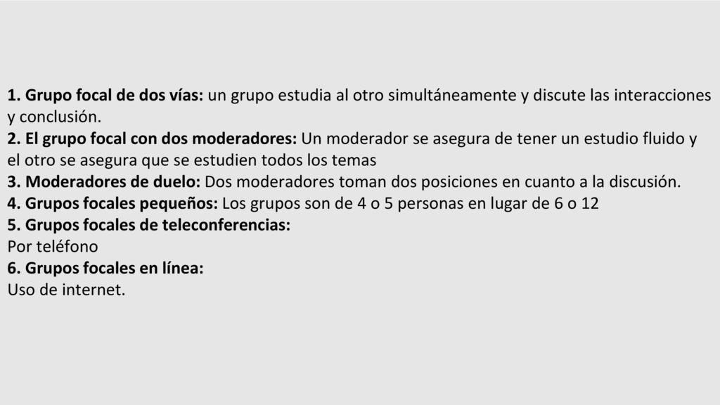 1. Grupo focal de dos vías: un grupo estudia al otro simultáneamente y discute las interacciones y conclusión.