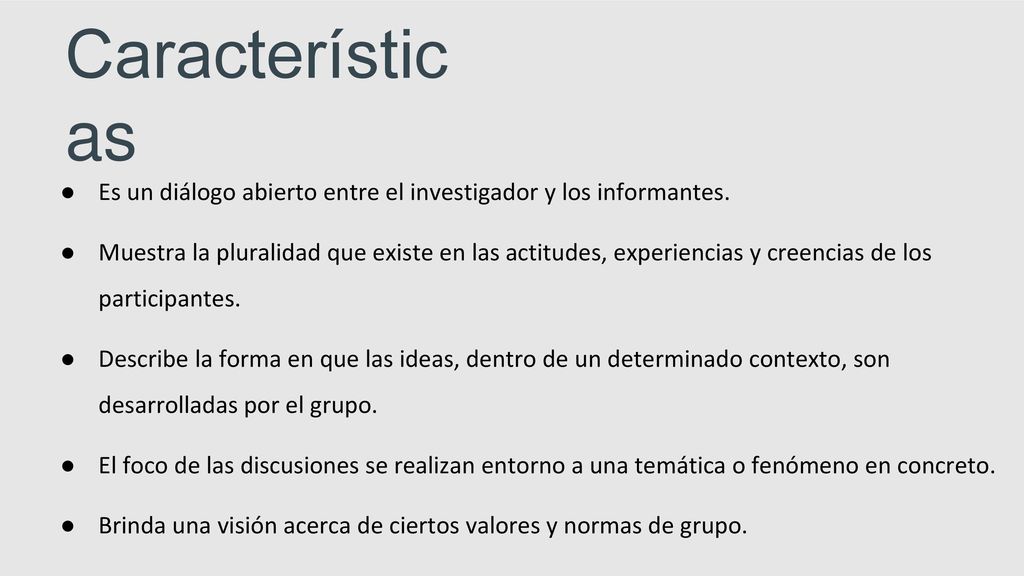 Características Es un diálogo abierto entre el investigador y los informantes.