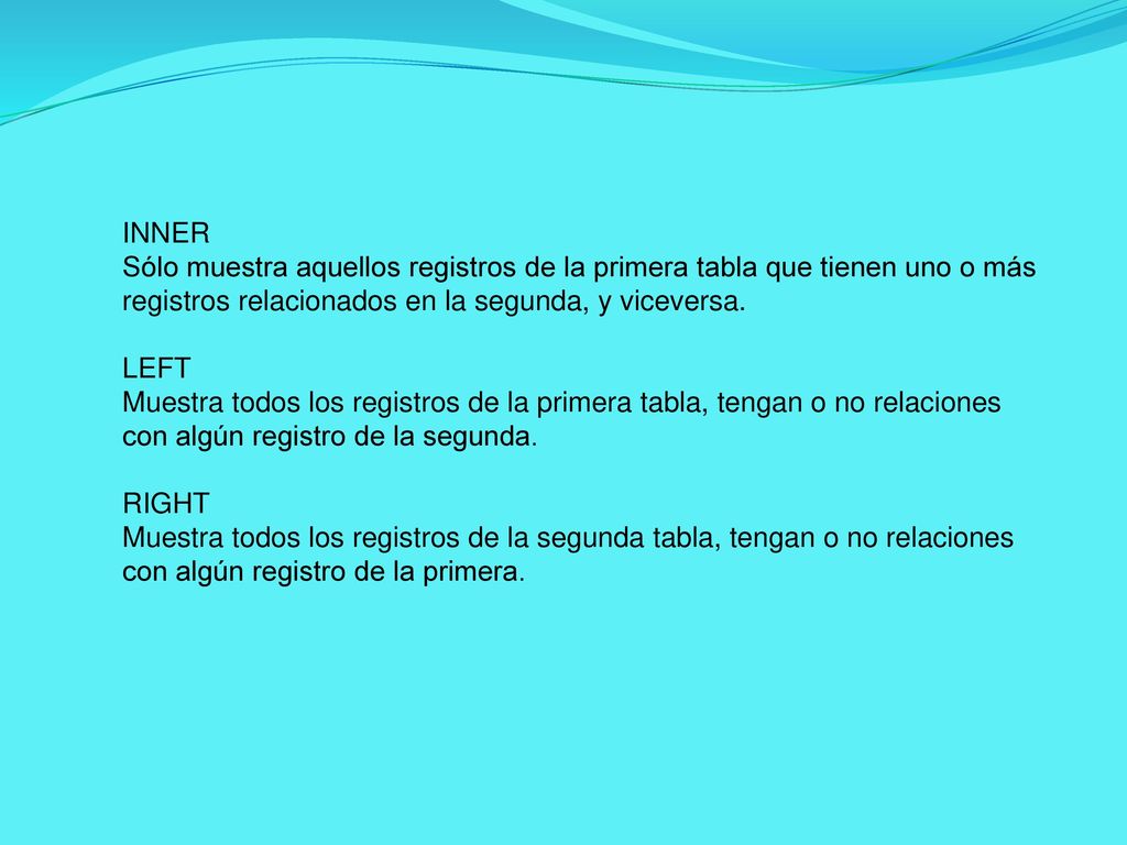 INNER Sólo muestra aquellos registros de la primera tabla que tienen uno o más registros relacionados en la segunda, y viceversa.