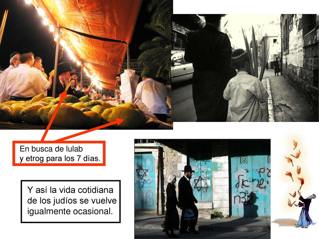 Y así la vida cotidiana de los judíos se vuelve igualmente ocasional.
