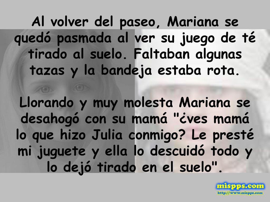 Al volver del paseo, Mariana se quedó pasmada al ver su juego de té tirado al suelo. Faltaban algunas tazas y la bandeja estaba rota.