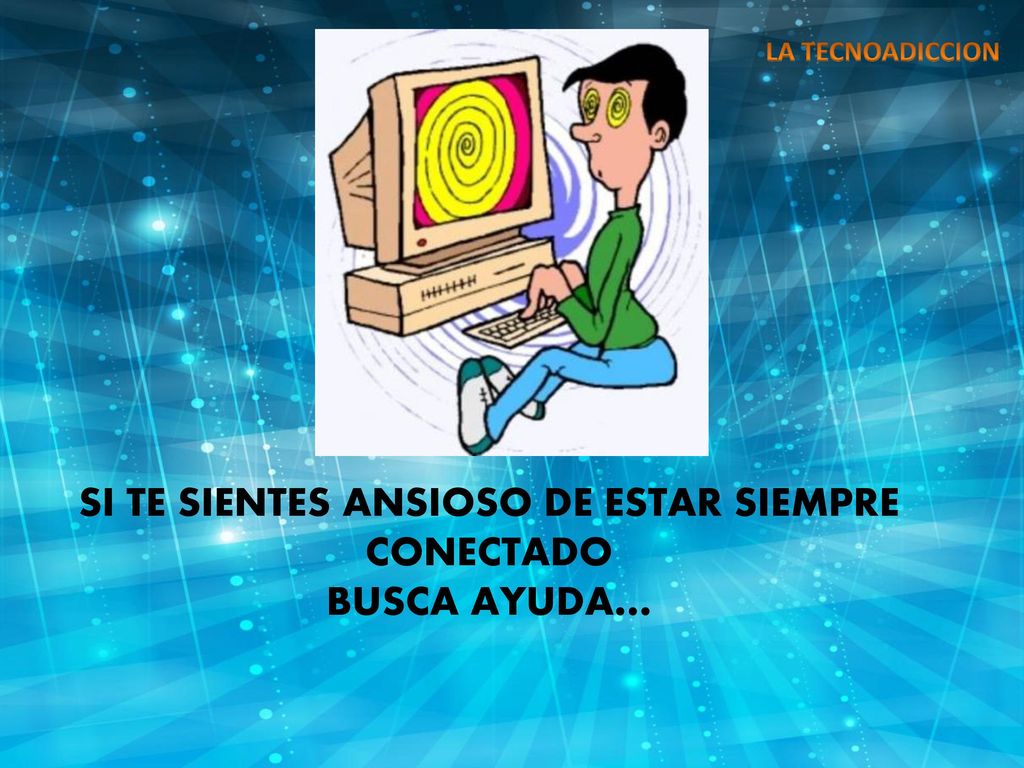 SI TE SIENTES ANSIOSO DE ESTAR SIEMPRE CONECTADO BUSCA AYUDA…
