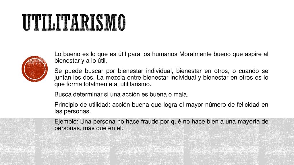 UTILITARISMO Lo bueno es lo que es útil para los humanos Moralmente bueno que aspire al bienestar y a lo útil.