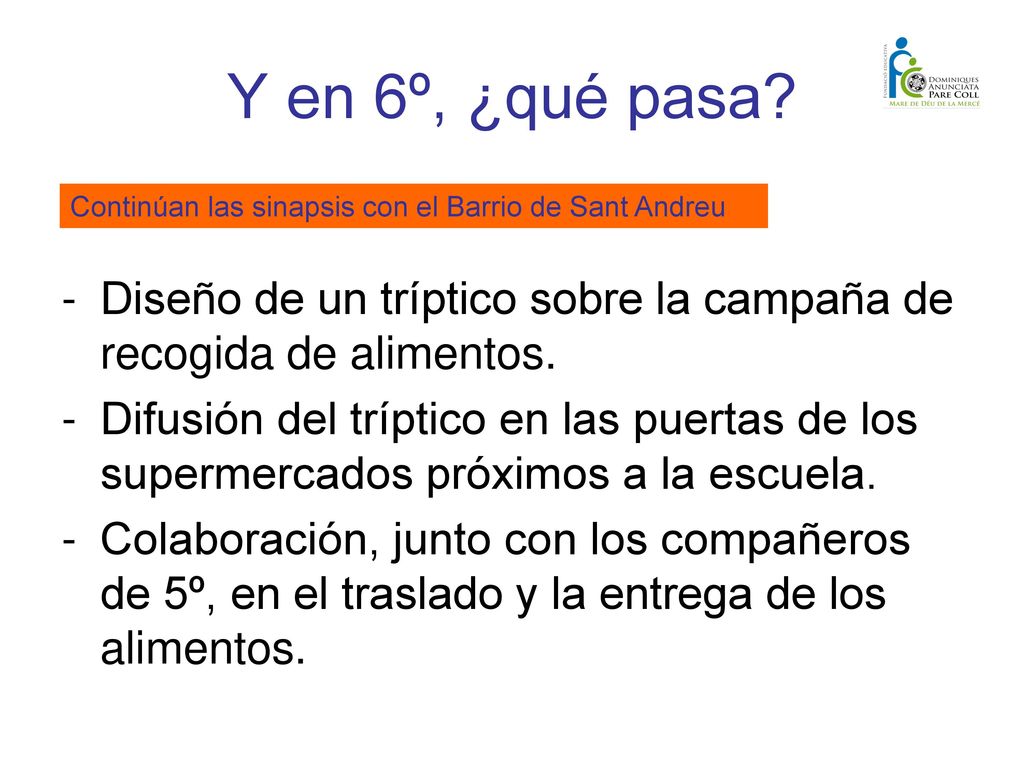 Y en 6º, ¿qué pasa Continúan las sinapsis con el Barrio de Sant Andreu. Diseño de un tríptico sobre la campaña de recogida de alimentos.
