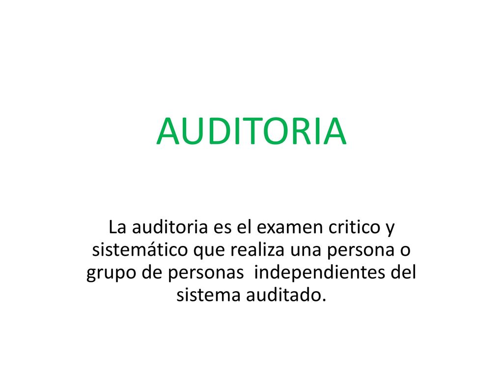 AUDITORIA La auditoria es el examen critico y sistemático que realiza una persona o grupo de personas independientes del sistema auditado.