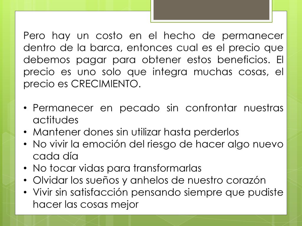 Pero hay un costo en el hecho de permanecer dentro de la barca, entonces cual es el precio que debemos pagar para obtener estos beneficios. El precio es uno solo que integra muchas cosas, el precio es CRECIMIENTO.